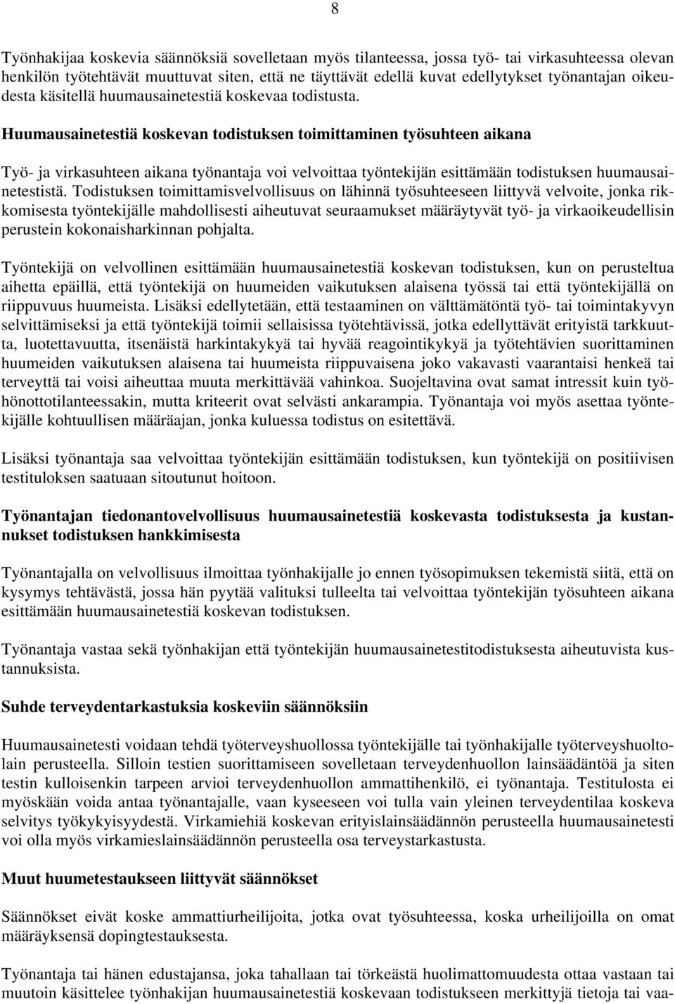 Huumausainetestiä koskevan todistuksen toimittaminen työsuhteen aikana Työ- ja virkasuhteen aikana työnantaja voi velvoittaa työntekijän esittämään todistuksen huumausainetestistä.