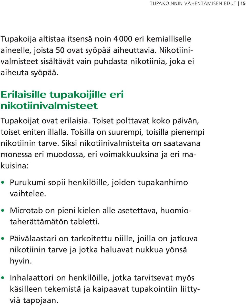 Toiset polttavat koko päivän, toiset eniten illalla. Toisilla on suurempi, toisilla pienempi nikotiinin tarve.