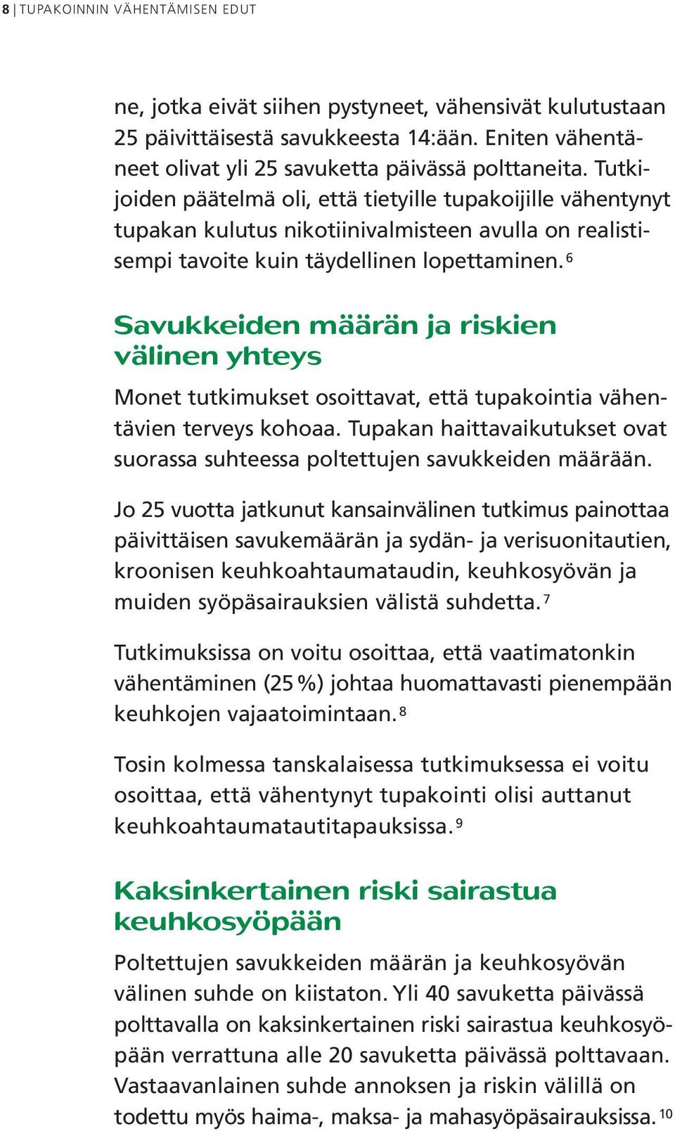 6 Savukkeiden määrän ja riskien välinen yhteys Monet tutkimukset osoittavat, että tupakointia vähentävien terveys kohoaa.