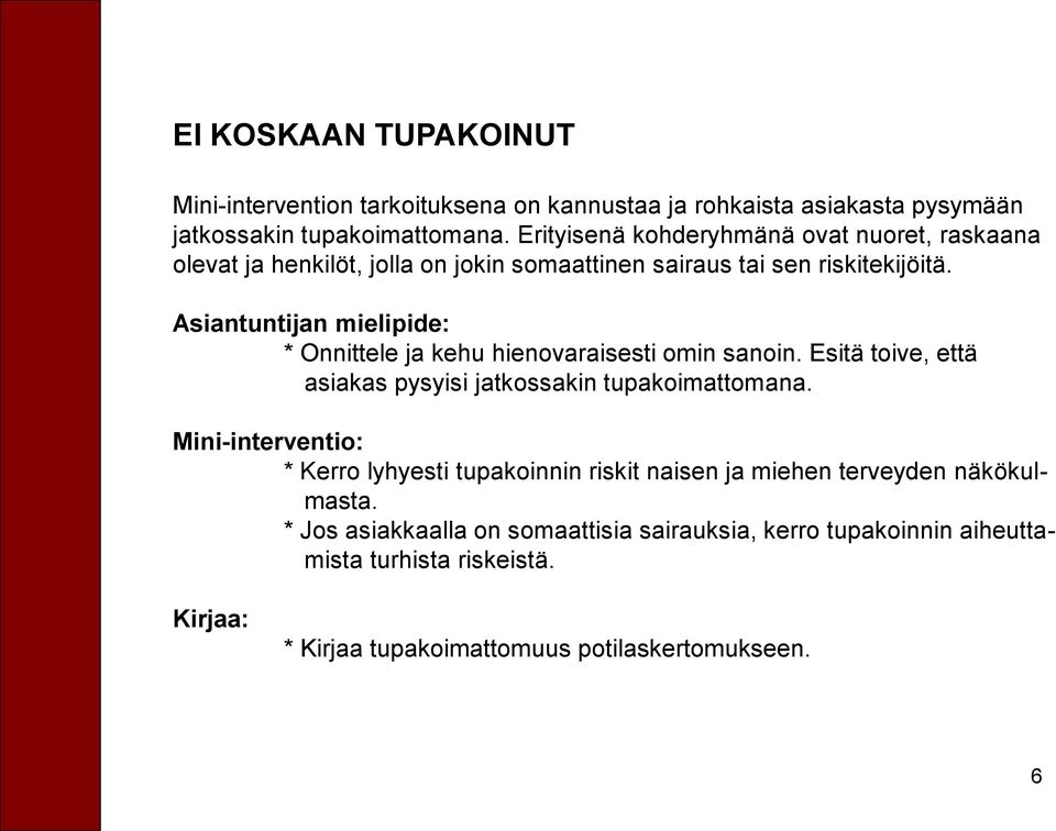 Asiantuntijan mielipide: * Onnittele ja kehu hienovaraisesti omin sanoin. Esitä toive, että asiakas pysyisi jatkossakin tupakoimattomana.