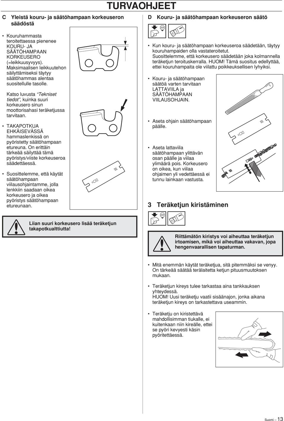 TAKAPOTKUA EHKÄISEVÄSSÄ hammaslenkissä on pyöristetty säätöhampaan etureuna. On erittäin tärkeää säilyttää tämä pyöristys/viiste korkeuseroa säädettäessä.