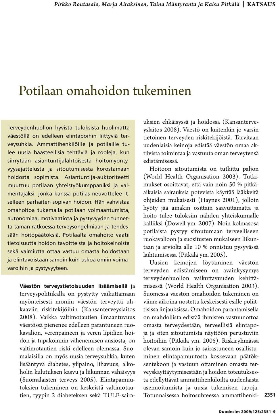 Ammattihenkilöille ja potilaille tulee uusia haasteellisia tehtäviä ja rooleja, kun siirrytään asiantuntijalähtöisestä hoitomyöntyvyysajattelusta ja sitoutumisesta korostamaan hoidosta sopimista.