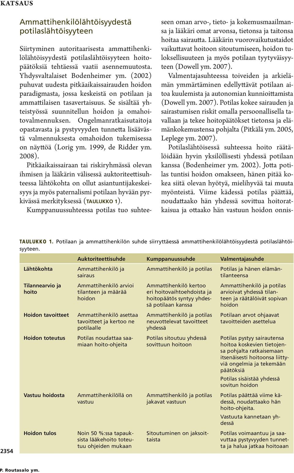 Se sisältää yhteistyössä suunnitellun hoidon ja omahoitovalmennuksen. Ongelmanratkaisutaitoja opastavasta ja pystyvyyden tunnetta lisäävästä valmennuksesta omahoidon tukemisessa on näyttöä (Lorig ym.