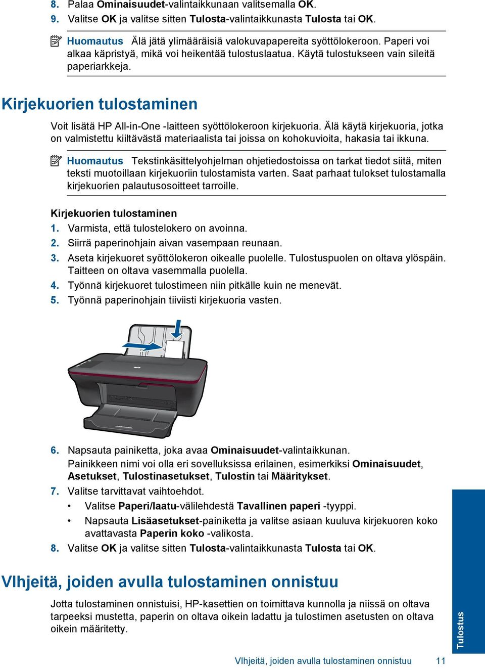 Älä käytä kirjekuoria, jotka on valmistettu kiiltävästä materiaalista tai joissa on kohokuvioita, hakasia tai ikkuna.