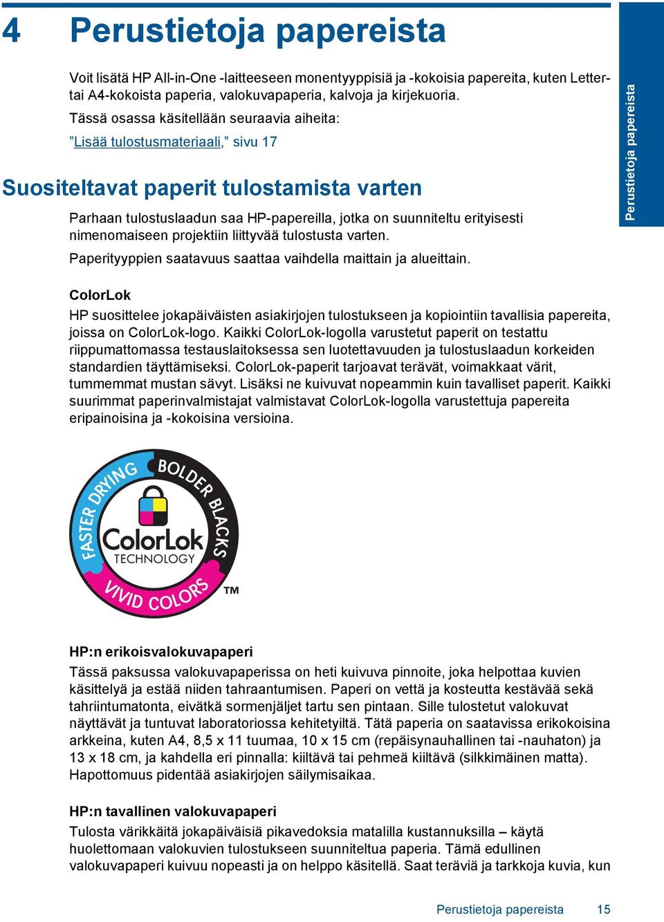 nimenomaiseen projektiin liittyvää tulostusta varten. Paperityyppien saatavuus saattaa vaihdella maittain ja alueittain.