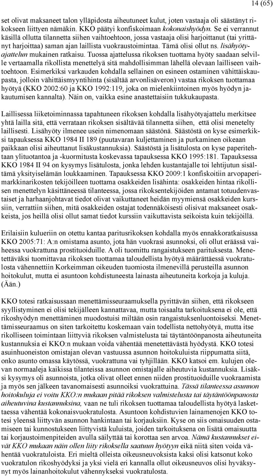 lisähyötyajattelun mukainen ratkaisu. Tuossa ajattelussa rikoksen tuottama hyöty saadaan selville vertaamalla rikollista menettelyä sitä mahdollisimman lähellä olevaan lailliseen vaihtoehtoon.
