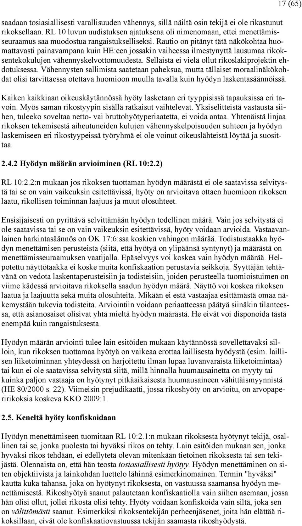 Rautio on pitänyt tätä näkökohtaa huomattavasti painavampana kuin HE:een jossakin vaiheessa ilmestynyttä lausumaa rikoksentekokulujen vähennyskelvottomuudesta.