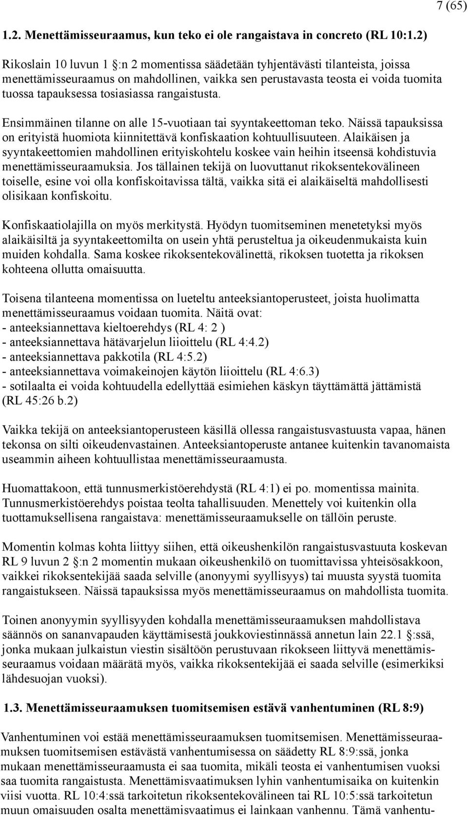 rangaistusta. Ensimmäinen tilanne on alle 15-vuotiaan tai syyntakeettoman teko. Näissä tapauksissa on erityistä huomiota kiinnitettävä konfiskaation kohtuullisuuteen.