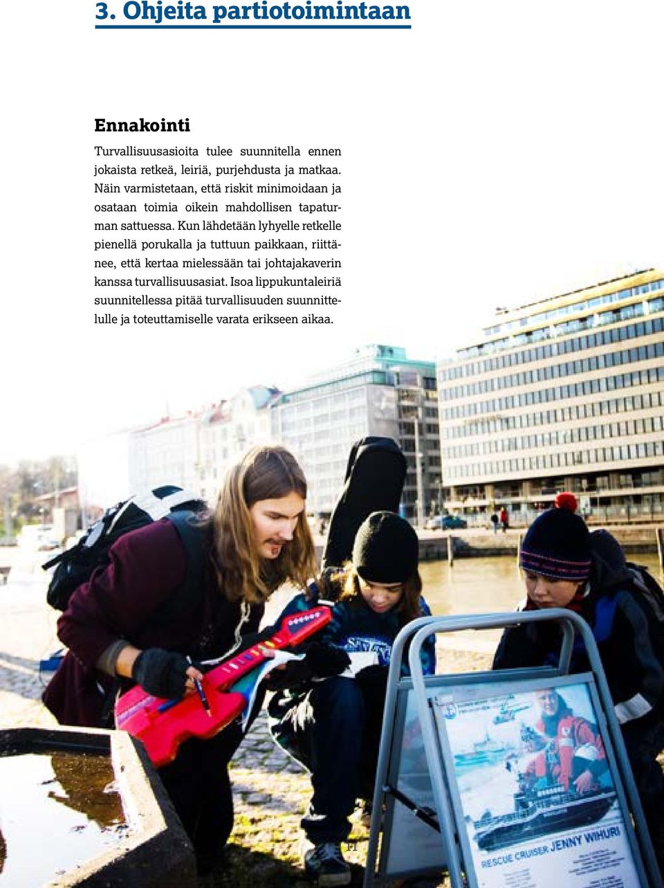Kun lähdetään lyhyelle retkelle pienellä porukalla ja tuttuun paikkaan, riittänee, että kertaa mielessään tai johtajakaverin