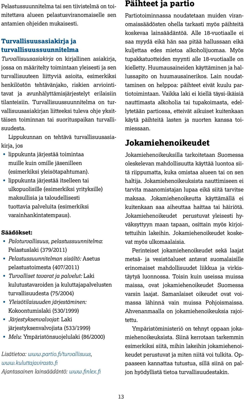 henkilöstön tehtävänjako, riskien arviointitavat ja avunhälyttämisjärjestelyt erilaisiin tilanteisiin.