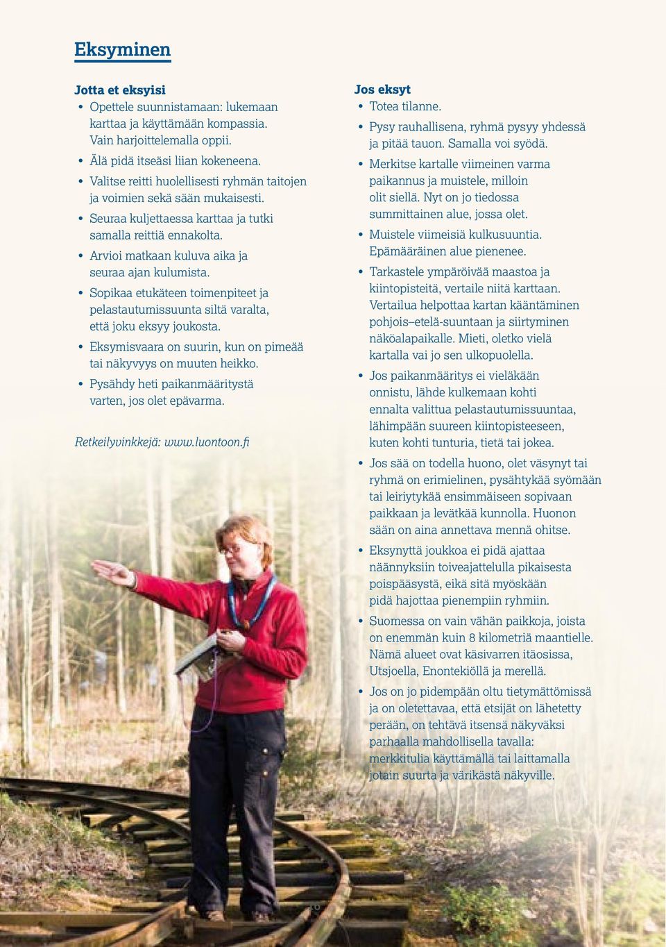 Sopikaa etukäteen toimenpiteet ja pelastautumissuunta siltä varalta, että joku eksyy joukosta. Eksymisvaara on suurin, kun on pimeää tai näkyvyys on muuten heikko.
