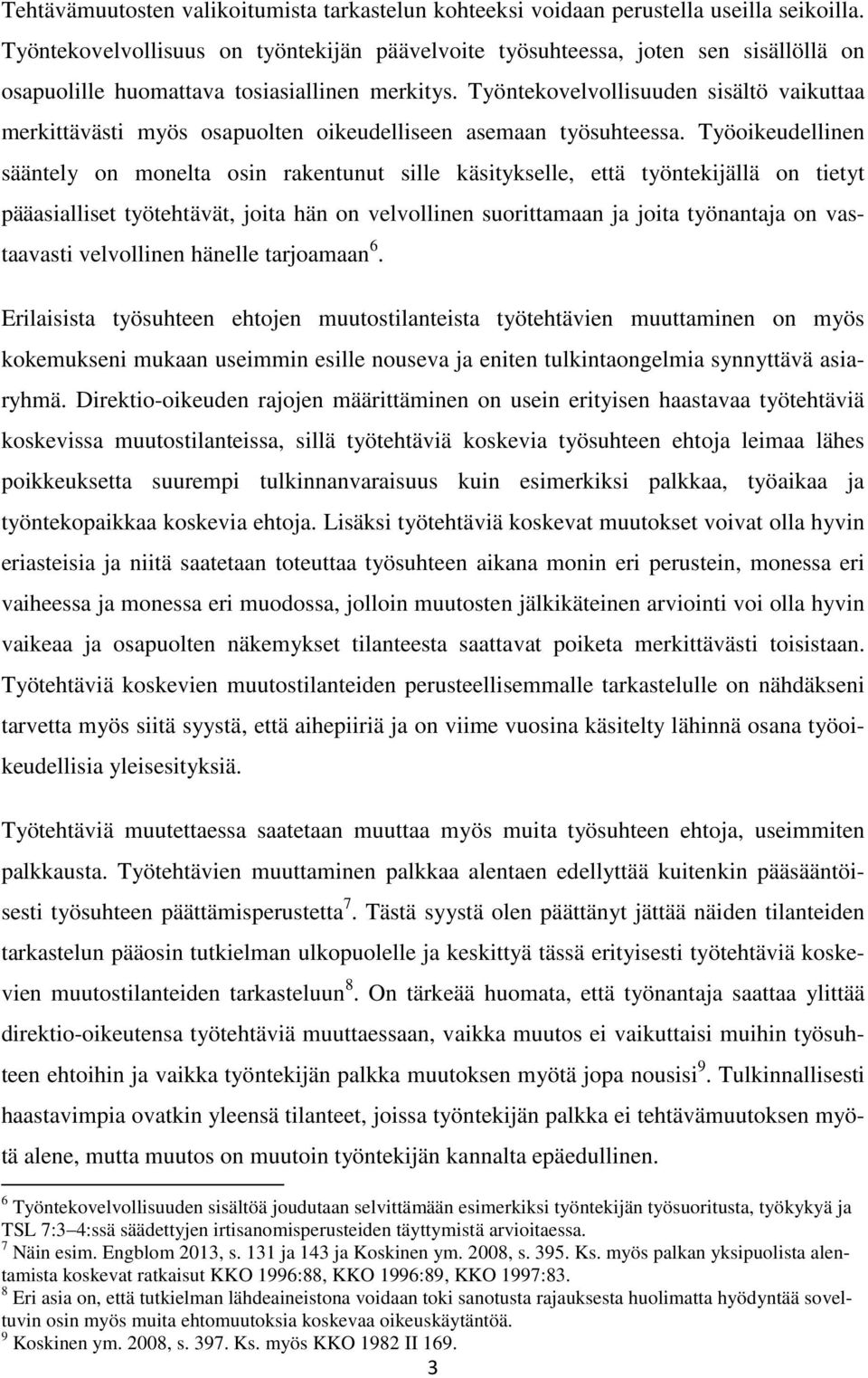 Työntekovelvollisuuden sisältö vaikuttaa merkittävästi myös osapuolten oikeudelliseen asemaan työsuhteessa.