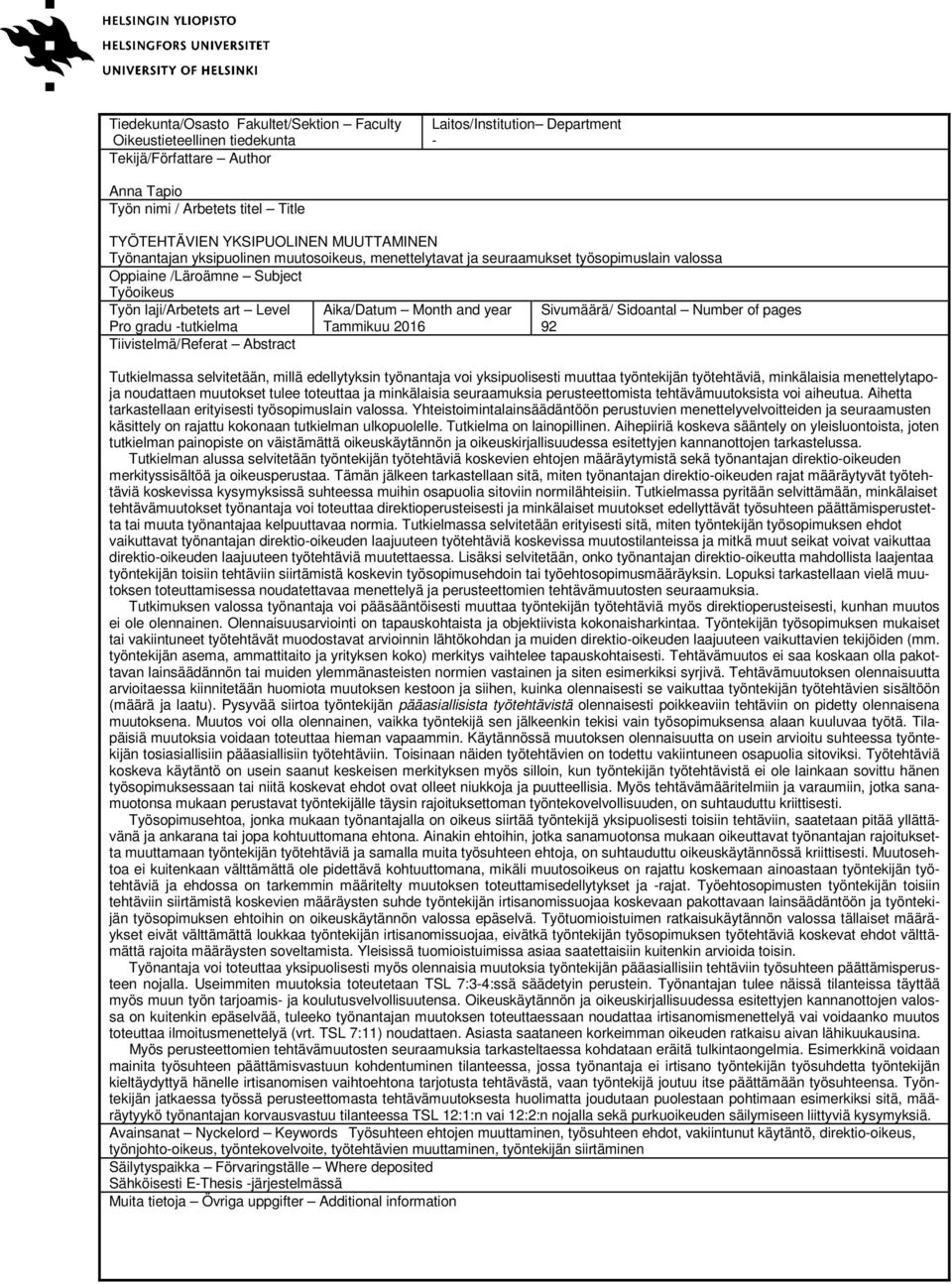 Tiivistelmä/Referat Abstract Aika/Datum Month and year Tammikuu 2016 Sivumäärä/ Sidoantal Number of pages 92 Tutkielmassa selvitetään, millä edellytyksin työnantaja voi yksipuolisesti muuttaa