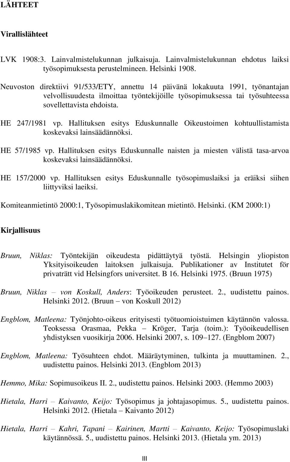 Hallituksen esitys Eduskunnalle Oikeustoimen kohtuullistamista koskevaksi lainsäädännöksi. HE 57/1985 vp.