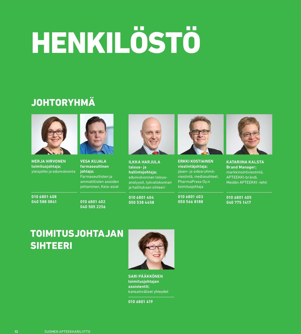 PharmaPress Oy:n toimitusjohtaja KATARIINA KALSTA Brand Manager; markkinointiviestintä, APTEEKKI-brändi, Meidän APTEEKKI -lehti 010 6801 408 040 588 0841 010 6801 402 040 505 2256 010 6801