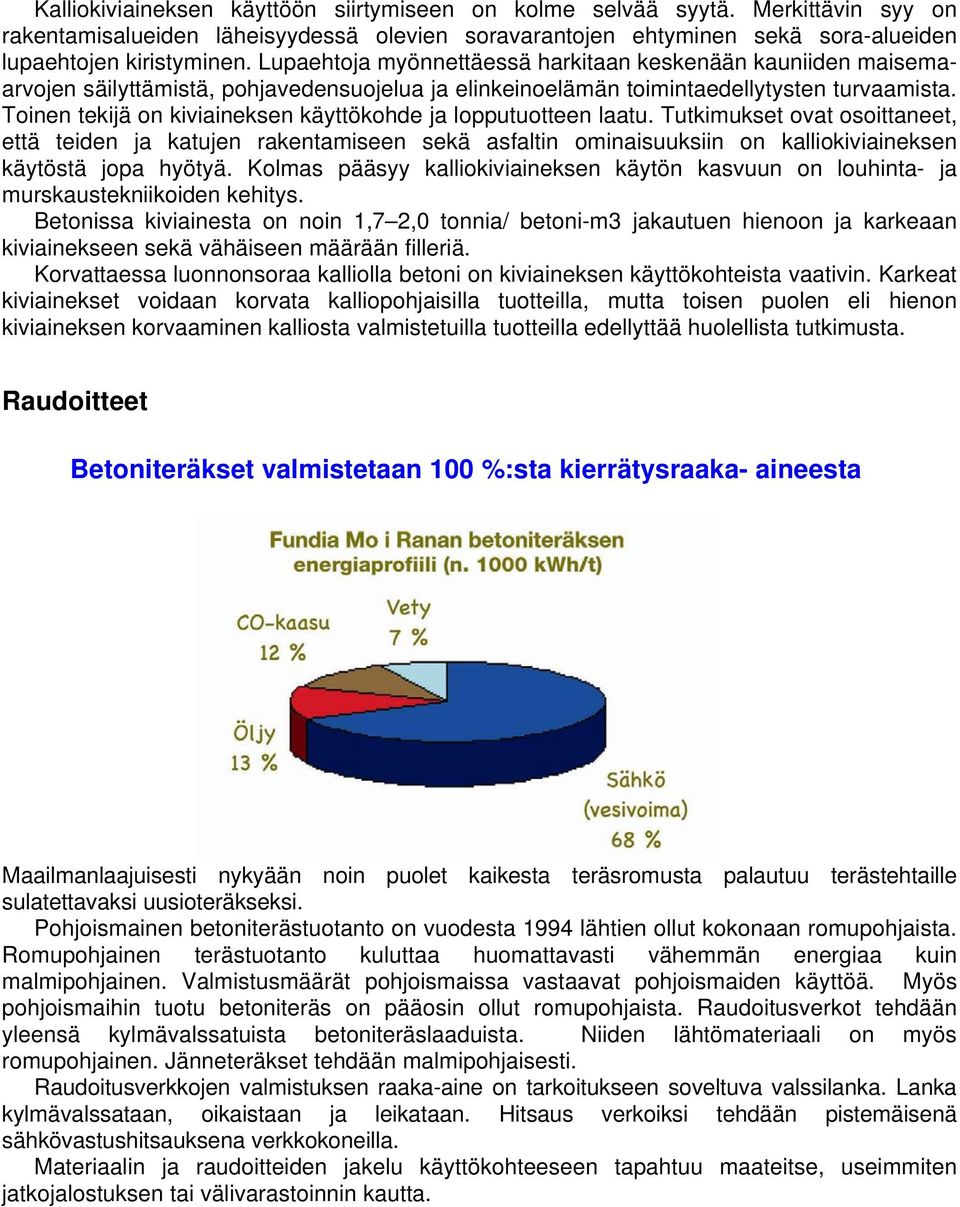 Toinen tekijä on kiviaineksen käyttökohde ja lopputuotteen laatu.