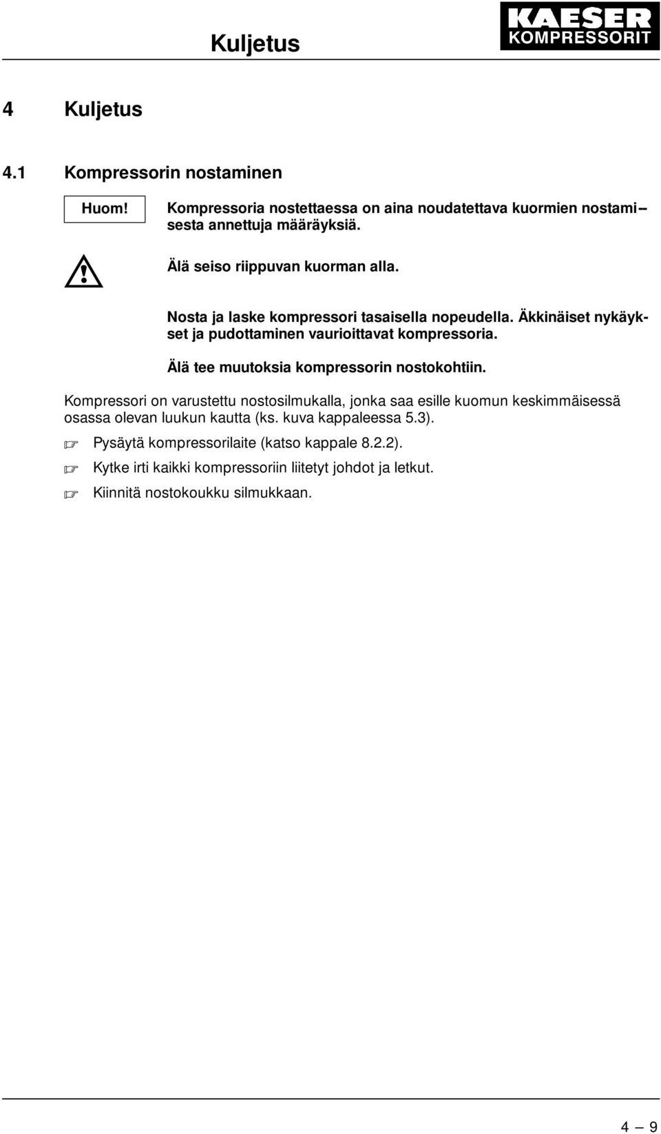 Älä tee muutoksia kompressorin nostokohtiin.