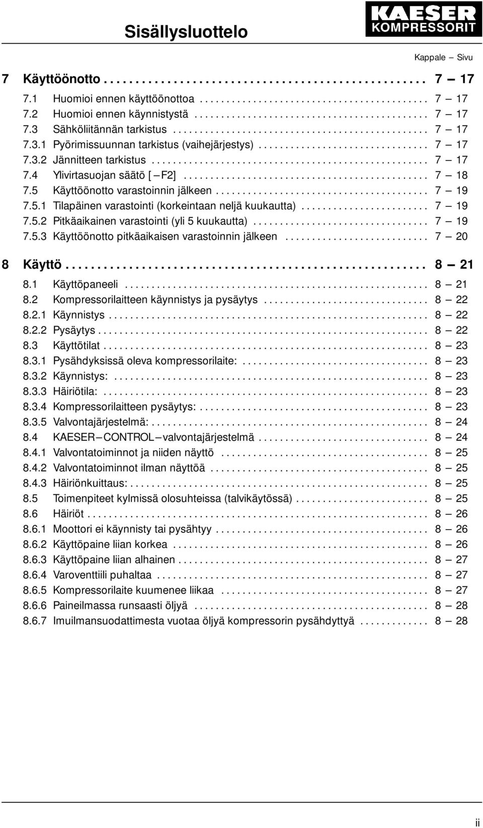 .. 7 --- 19 7.5.2 Pitkäaikainen varastointi (yli 5 kuukautta)... 7 --- 19 7.5.3 Käyttöönotto pitkäaikaisen varastoinnin jälkeen... 7 --- 20 8 Käyttö... 8 --- 21 8.