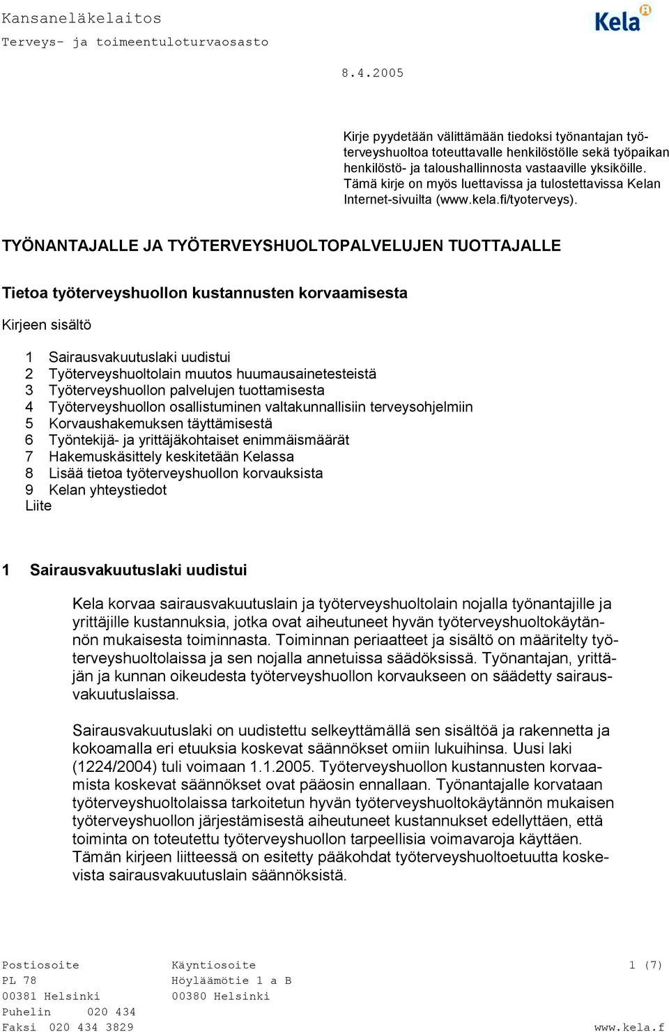 Tämä kirje on myös luettavissa ja tulostettavissa Kelan Internet-sivuilta (www.kela.fi/tyoterveys).