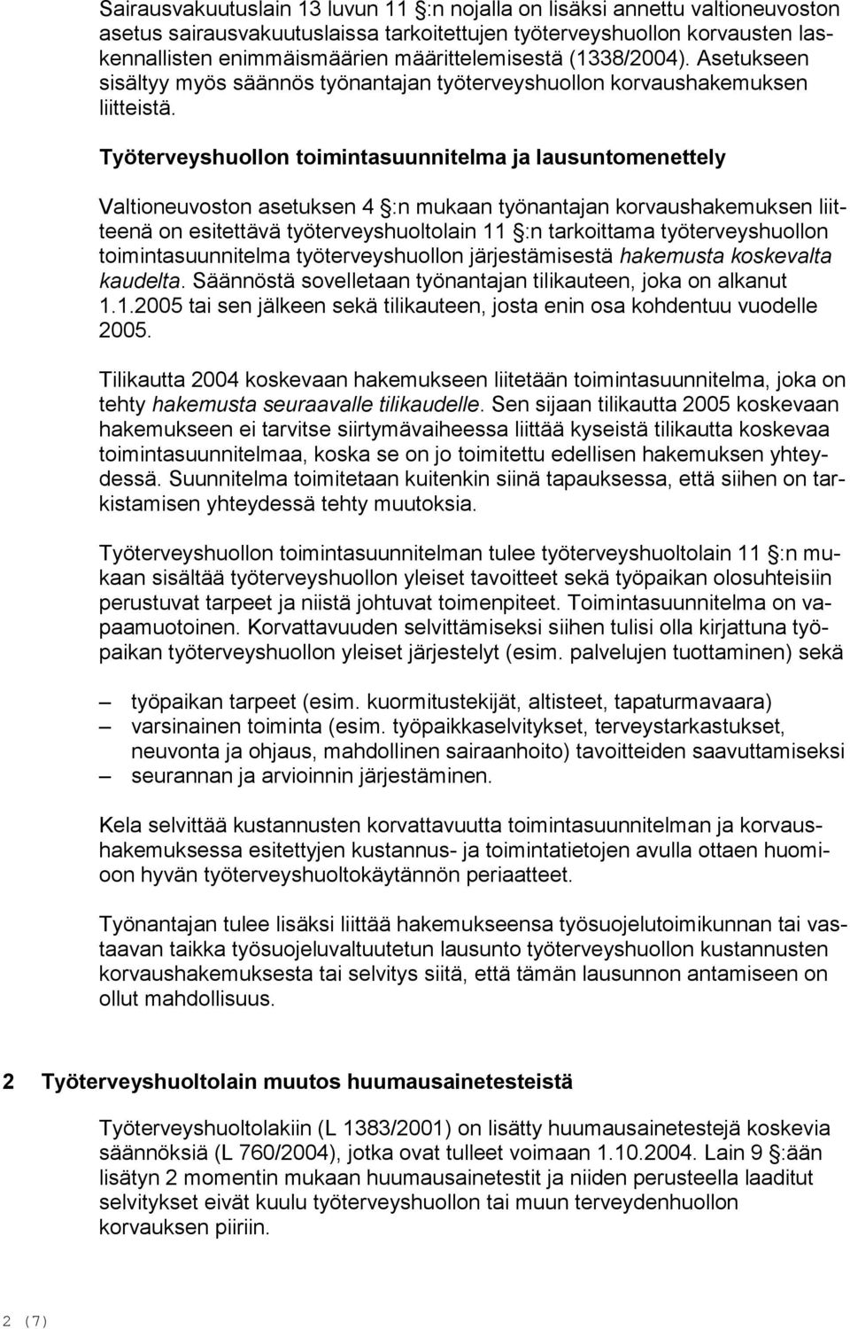 Työterveyshuollon toimintasuunnitelma ja lausuntomenettely Valtioneuvoston asetuksen 4 :n mukaan työnantajan korvaushakemuksen liitteenä on esitettävä työterveyshuoltolain 11 :n tarkoittama