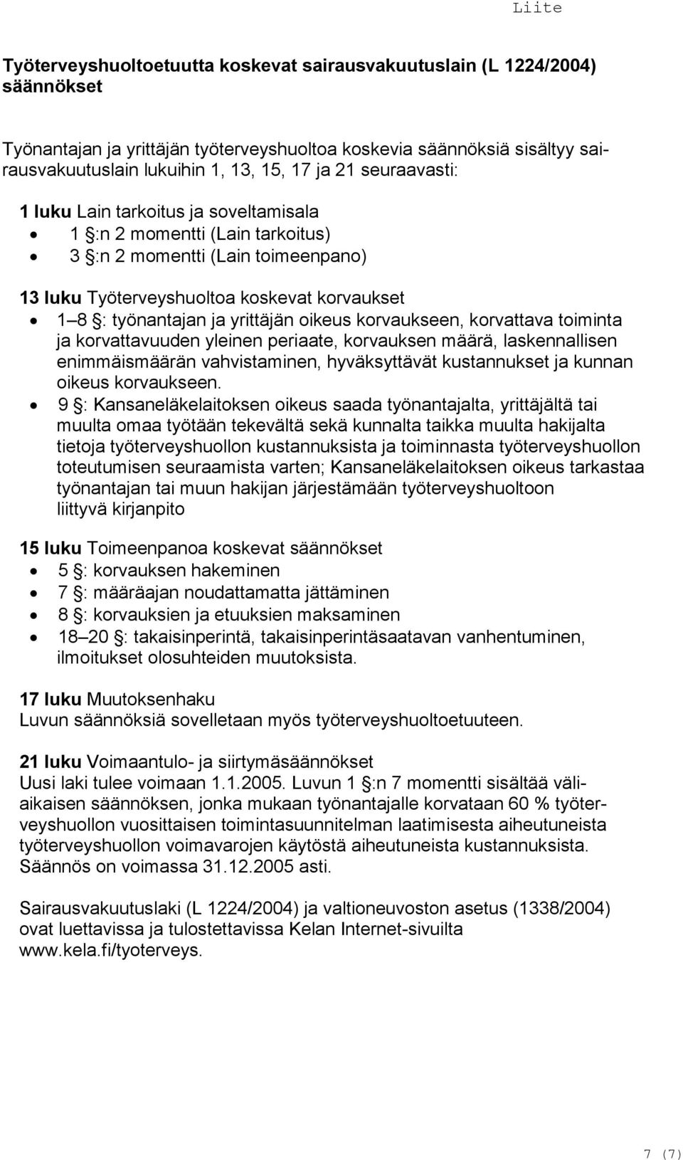 yrittäjän oikeus korvaukseen, korvattava toiminta ja korvattavuuden yleinen periaate, korvauksen määrä, laskennallisen enimmäismäärän vahvistaminen, hyväksyttävät kustannukset ja kunnan oikeus