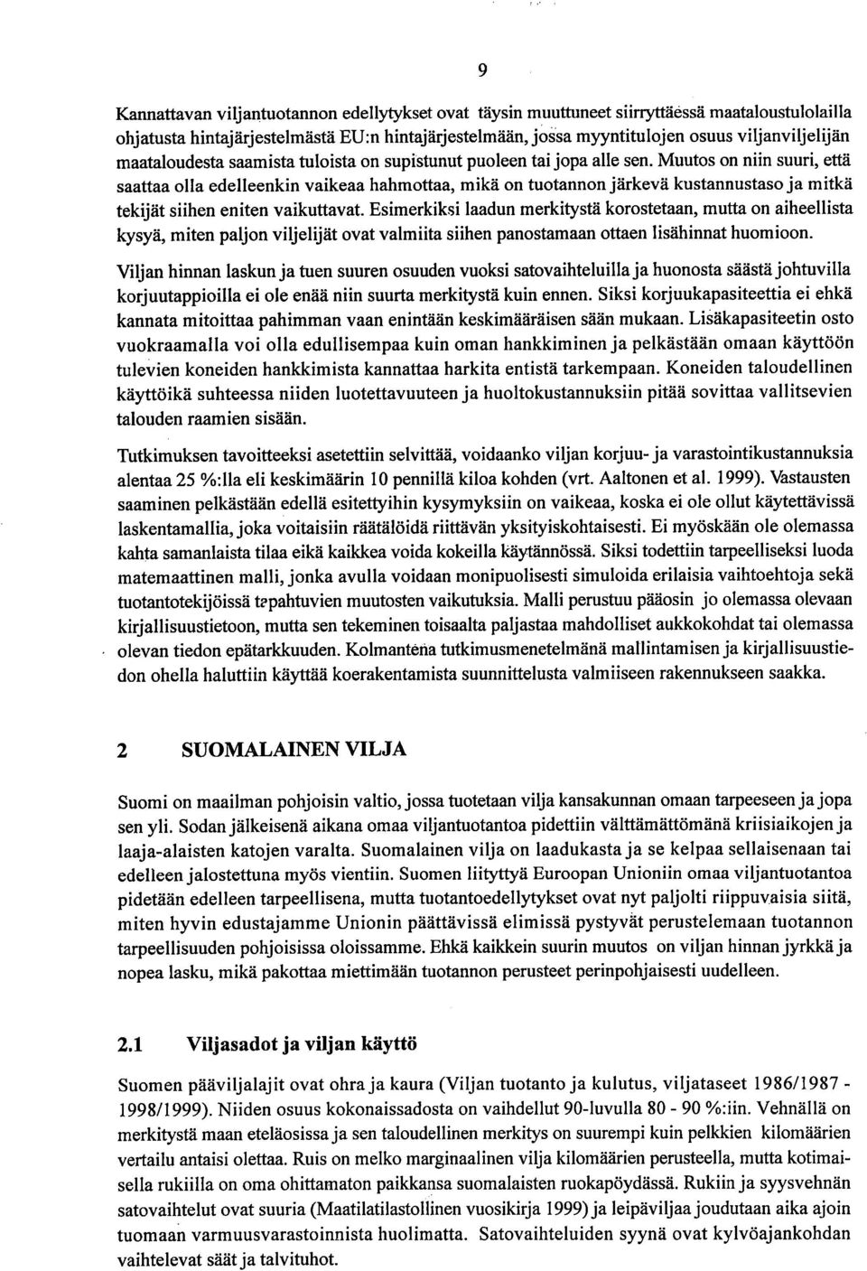 Muutos on niin suuri, että saattaa olla edelleenkin vaikeaa hahmottaa, mikä on tuotannon järkevä kustannustaso ja mitkä tekijät siihen eniten vaikuttavat.