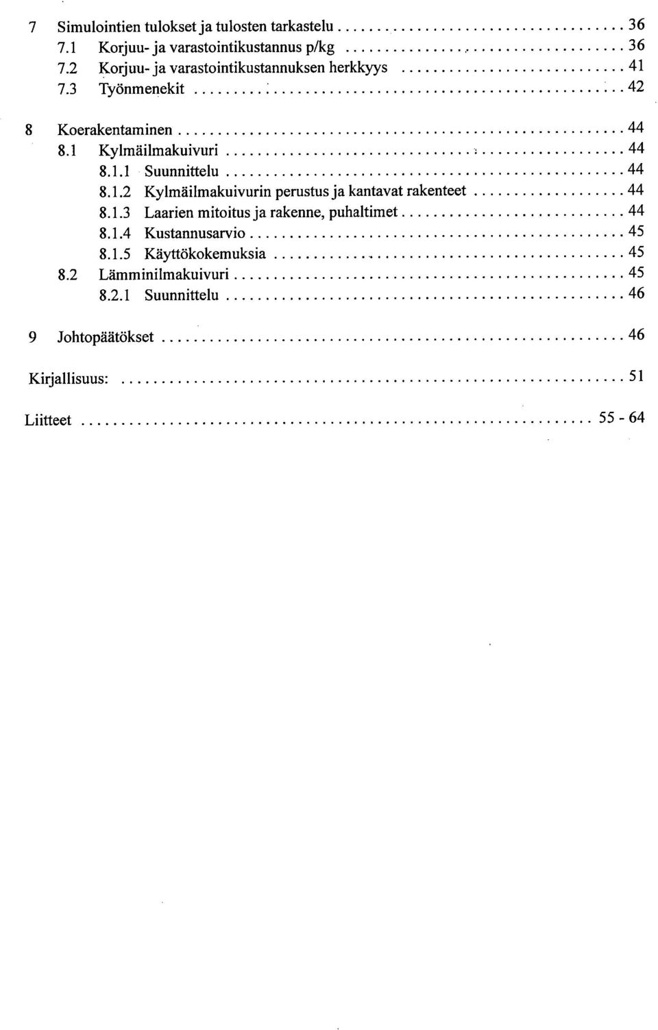 1.1 Suunnittelu 44 8.1.2 Kylmäilmakuivurin perustus ja kantavat rakenteet 44 8.1.3 Laarien mitoitus ja rakenne, puhaltimet 44 8.