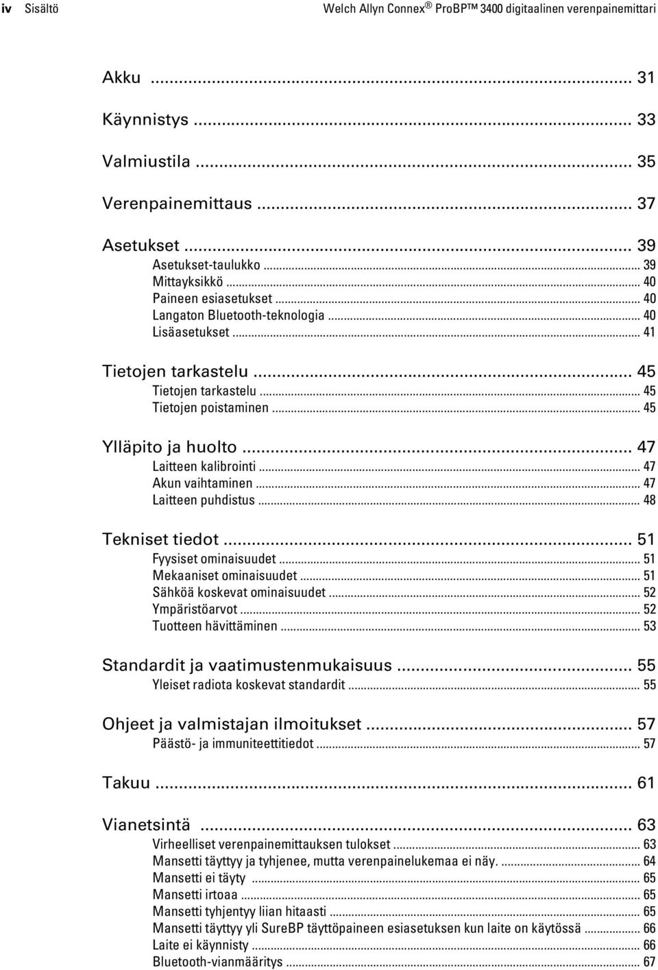 .. 47 Laitteen kalibrointi... 47 Akun vaihtaminen... 47 Laitteen puhdistus... 48 Tekniset tiedot... 51 Fyysiset ominaisuudet... 51 Mekaaniset ominaisuudet... 51 Sähköä koskevat ominaisuudet.