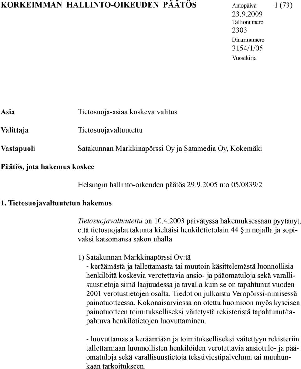 Päätös, jota hakemus koskee 1. Tietosuojavaltuutetun hakemus Helsingin hallinto-oikeuden päätös 29.9.2005 n:o 05/0839/2 Tietosuojavaltuutettu on 10.4.