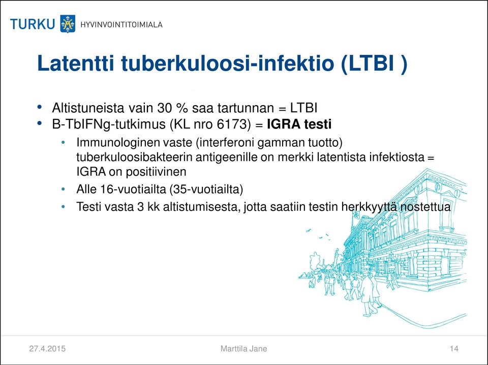 tuberkuloosibakteerin antigeenille on merkki latentista infektiosta = IGRA on positiivinen Alle