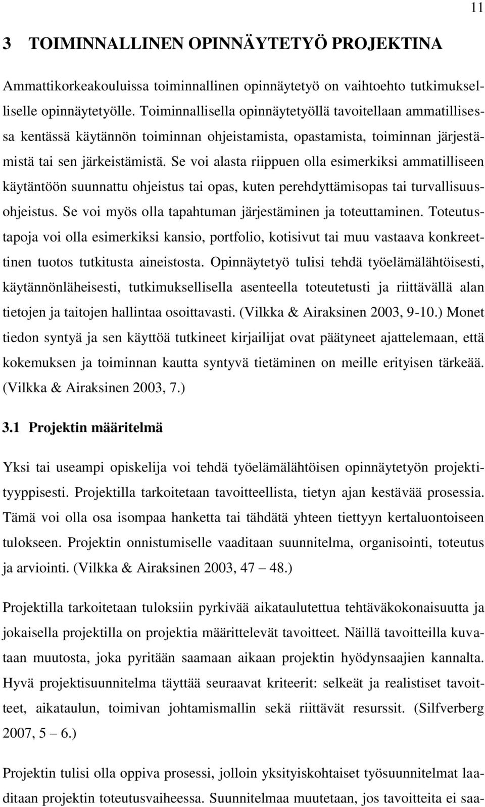 Se voi alasta riippuen olla esimerkiksi ammatilliseen käytäntöön suunnattu ohjeistus tai opas, kuten perehdyttämisopas tai turvallisuusohjeistus.