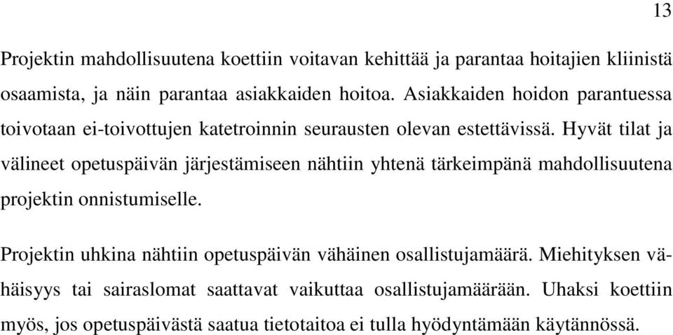 Hyvät tilat ja välineet opetuspäivän järjestämiseen nähtiin yhtenä tärkeimpänä mahdollisuutena projektin onnistumiselle.