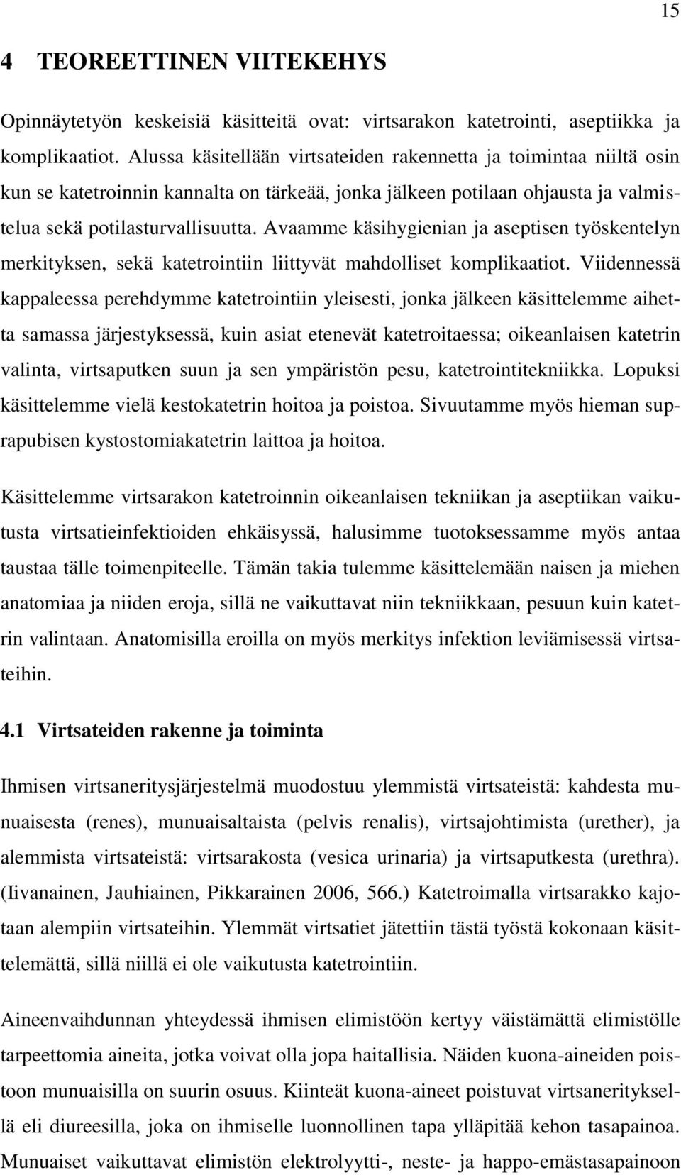 Avaamme käsihygienian ja aseptisen työskentelyn merkityksen, sekä katetrointiin liittyvät mahdolliset komplikaatiot.