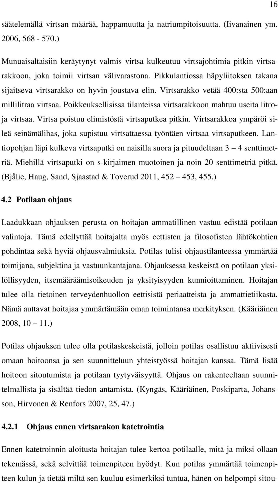 Pikkulantiossa häpyliitoksen takana sijaitseva virtsarakko on hyvin joustava elin. Virtsarakko vetää 400:sta 500:aan millilitraa virtsaa.