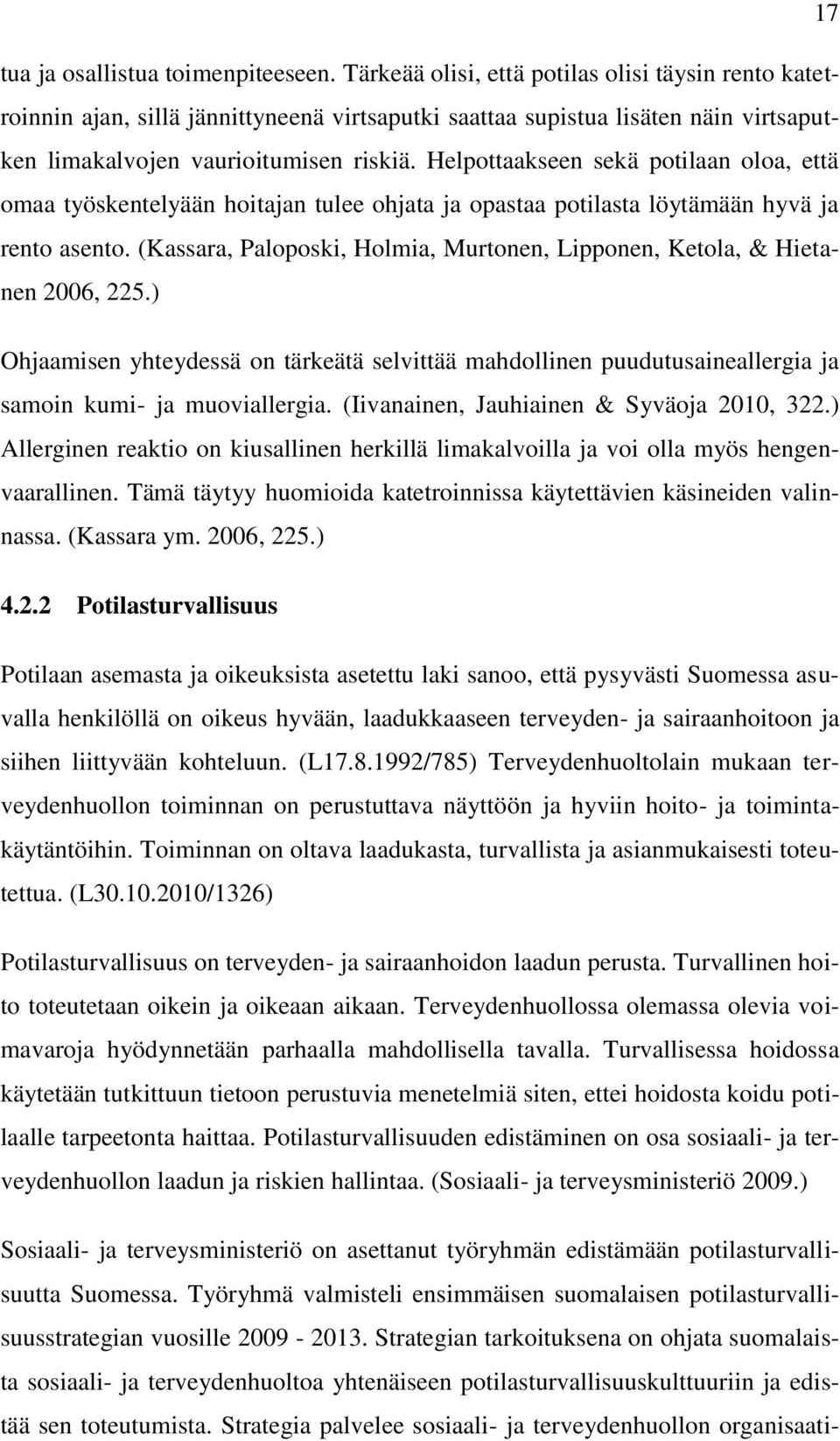 Helpottaakseen sekä potilaan oloa, että omaa työskentelyään hoitajan tulee ohjata ja opastaa potilasta löytämään hyvä ja rento asento.