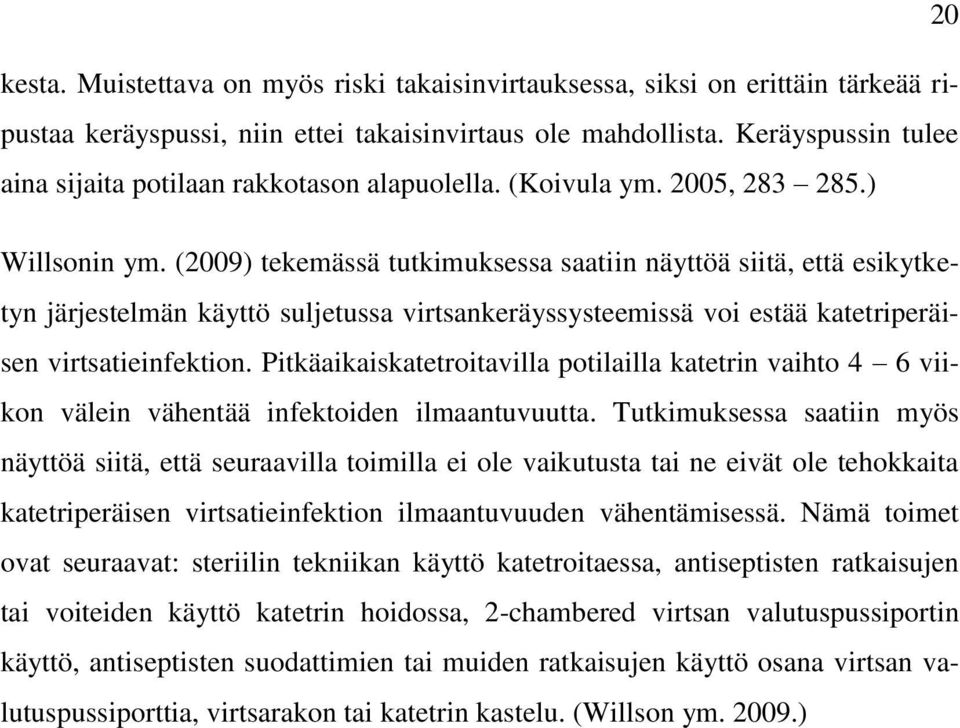 (2009) tekemässä tutkimuksessa saatiin näyttöä siitä, että esikytketyn järjestelmän käyttö suljetussa virtsankeräyssysteemissä voi estää katetriperäisen virtsatieinfektion.