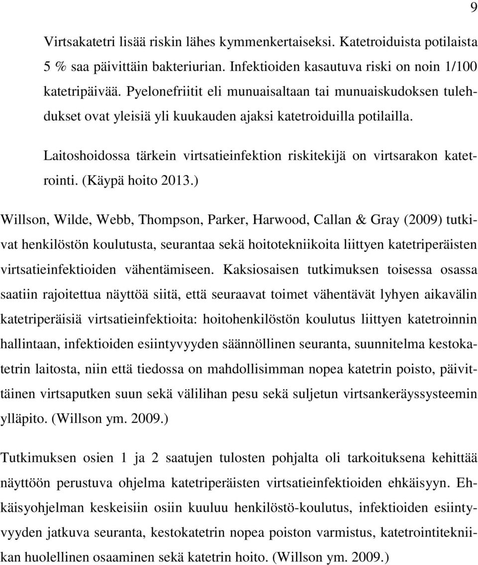 Laitoshoidossa tärkein virtsatieinfektion riskitekijä on virtsarakon katetrointi. (Käypä hoito 2013.