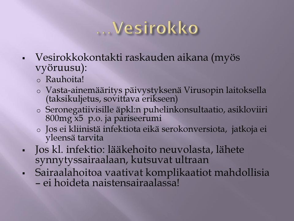 puhelinkonsultaatio, asikloviiri 800mg x5 p.o. ja pariseerumi o Jos ei kliinistä infektiota eikä serokonversiota, jatkoja ei yleensä tarvita Jos kl.