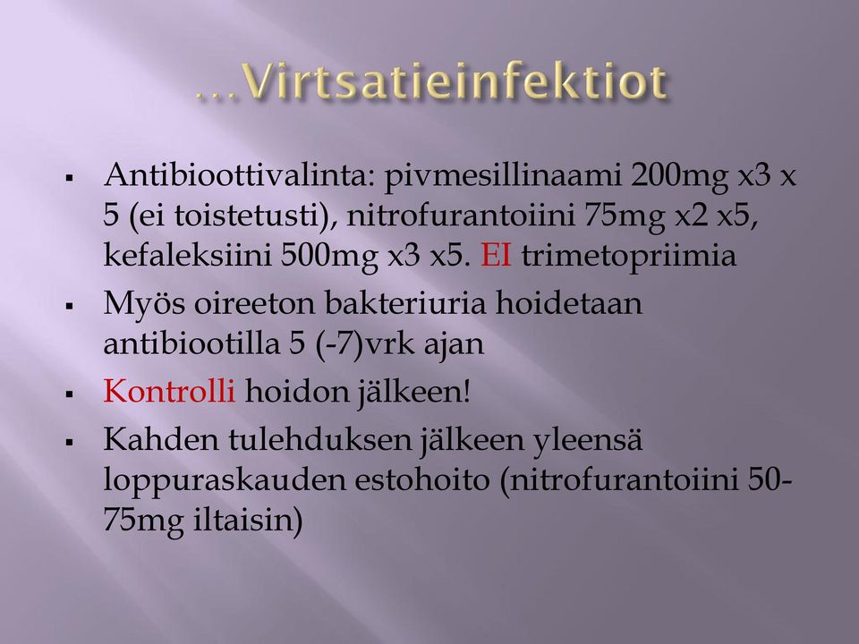 EI trimetopriimia Myös oireeton bakteriuria hoidetaan antibiootilla 5 (-7)vrk