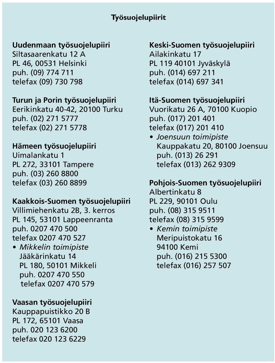 kerros PL 145, 53101 Lappeenranta puh. 0207 470 500 telefax 0207 470 527 Mikkelin toimipiste Jääkärinkatu 14 PL 180, 50101 Mikkeli puh.