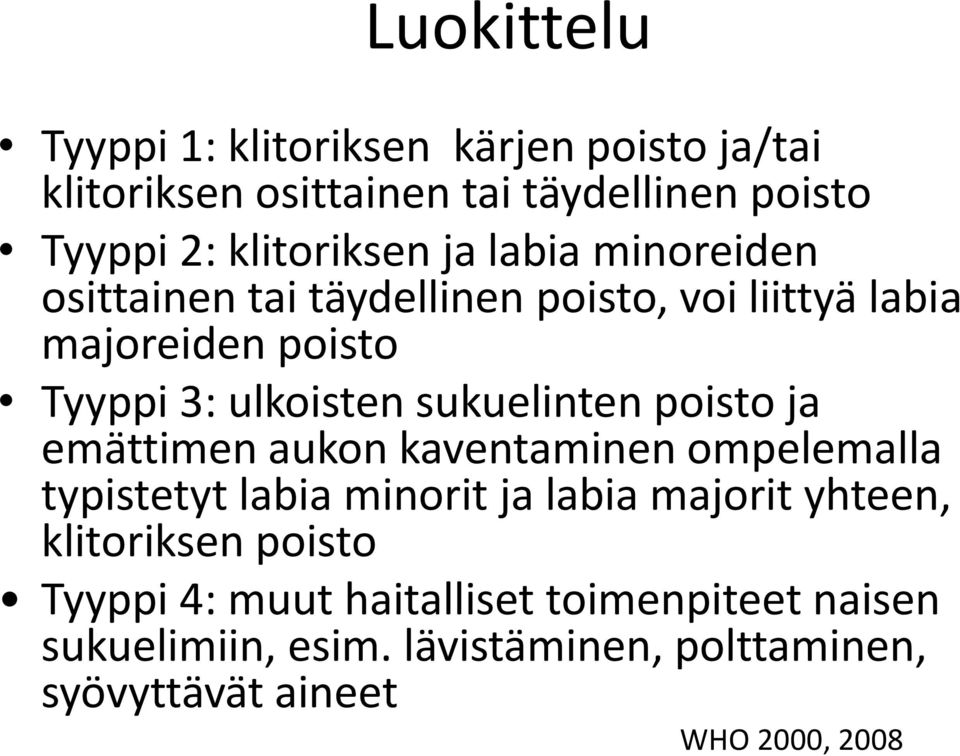 poisto ja emättimen aukon kaventaminen ompelemalla typistetyt labia minorit ja labia majorit yhteen, klitoriksen poisto