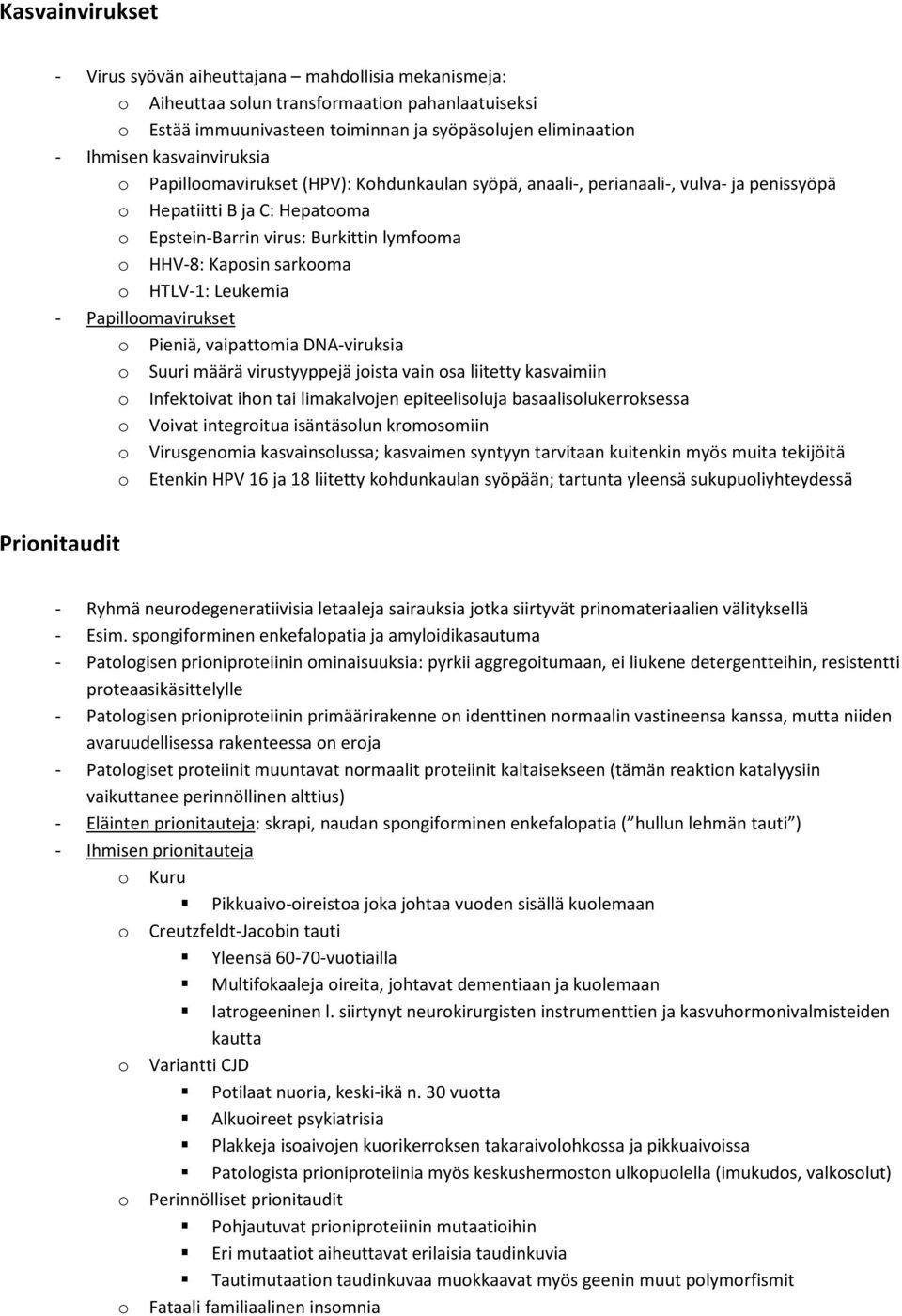 sarkooma o HTLV-1: Leukemia - Papilloomavirukset o Pieniä, vaipattomia DNA-viruksia o Suuri määrä virustyyppejä joista vain osa liitetty kasvaimiin o Infektoivat ihon tai limakalvojen epiteelisoluja