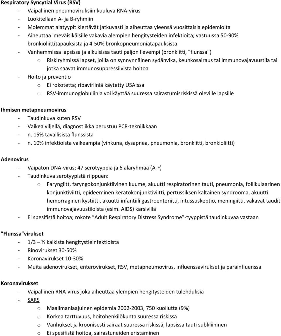 aikuisissa tauti paljon lievempi (bronkiitti, flunssa ) o Riskiryhmissä lapset, joilla on synnynnäinen sydänvika, keuhkosairaus tai immunovajavuustila tai jotka saavat immunosuppressiivista hoitoa -