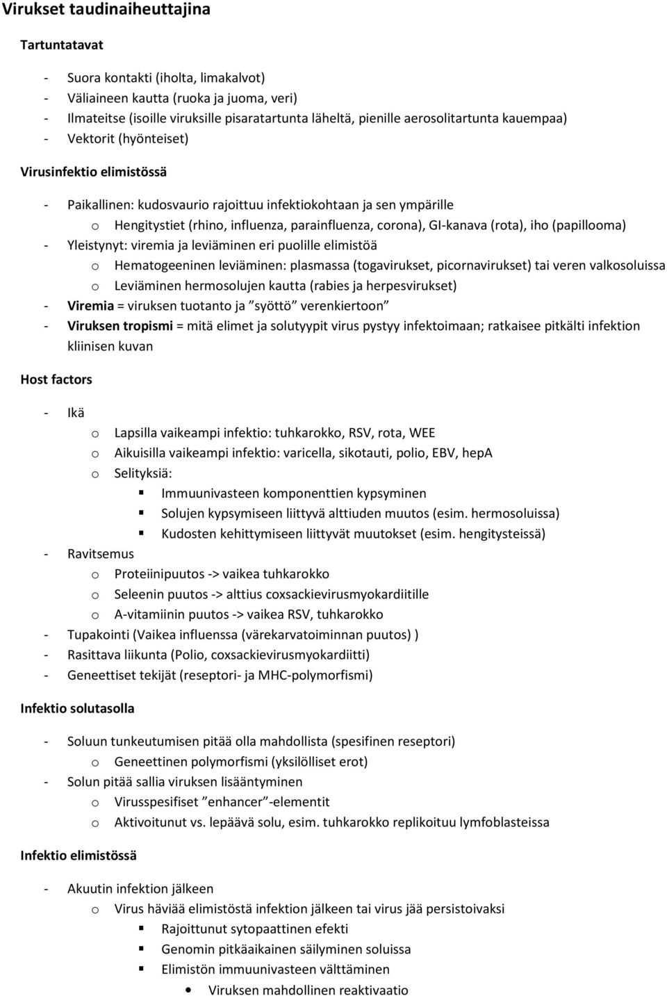 corona), GI-kanava (rota), iho (papillooma) - Yleistynyt: viremia ja leviäminen eri puolille elimistöä o Hematogeeninen leviäminen: plasmassa (togavirukset, picornavirukset) tai veren valkosoluissa o