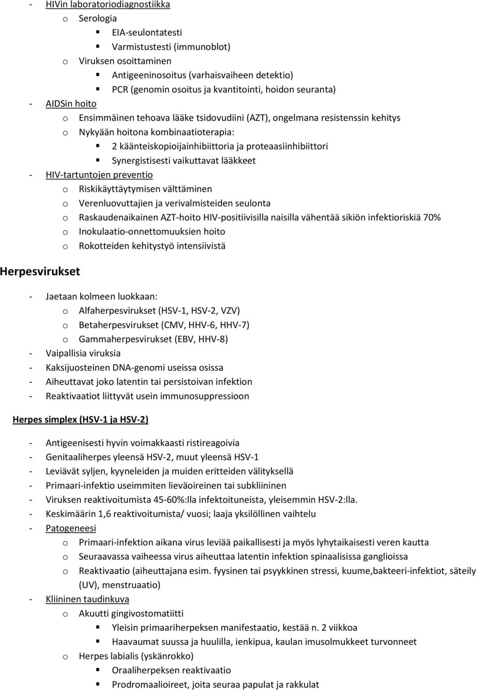 proteaasiinhibiittori Synergistisesti vaikuttavat lääkkeet - HIV-tartuntojen preventio o Riskikäyttäytymisen välttäminen o Verenluovuttajien ja verivalmisteiden seulonta o Raskaudenaikainen AZT-hoito