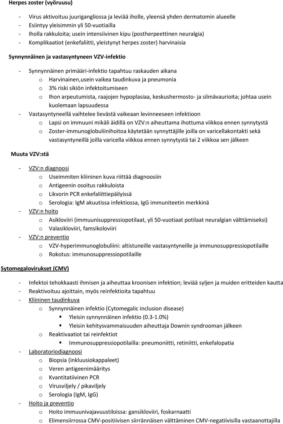 aikana o Harvinainen,usein vaikea taudinkuva ja pneumonia o 3% riski sikiön infektoitumiseen o Ihon arpeutumista, raajojen hypoplasiaa, keskushermosto- ja silmävaurioita; johtaa usein kuolemaan