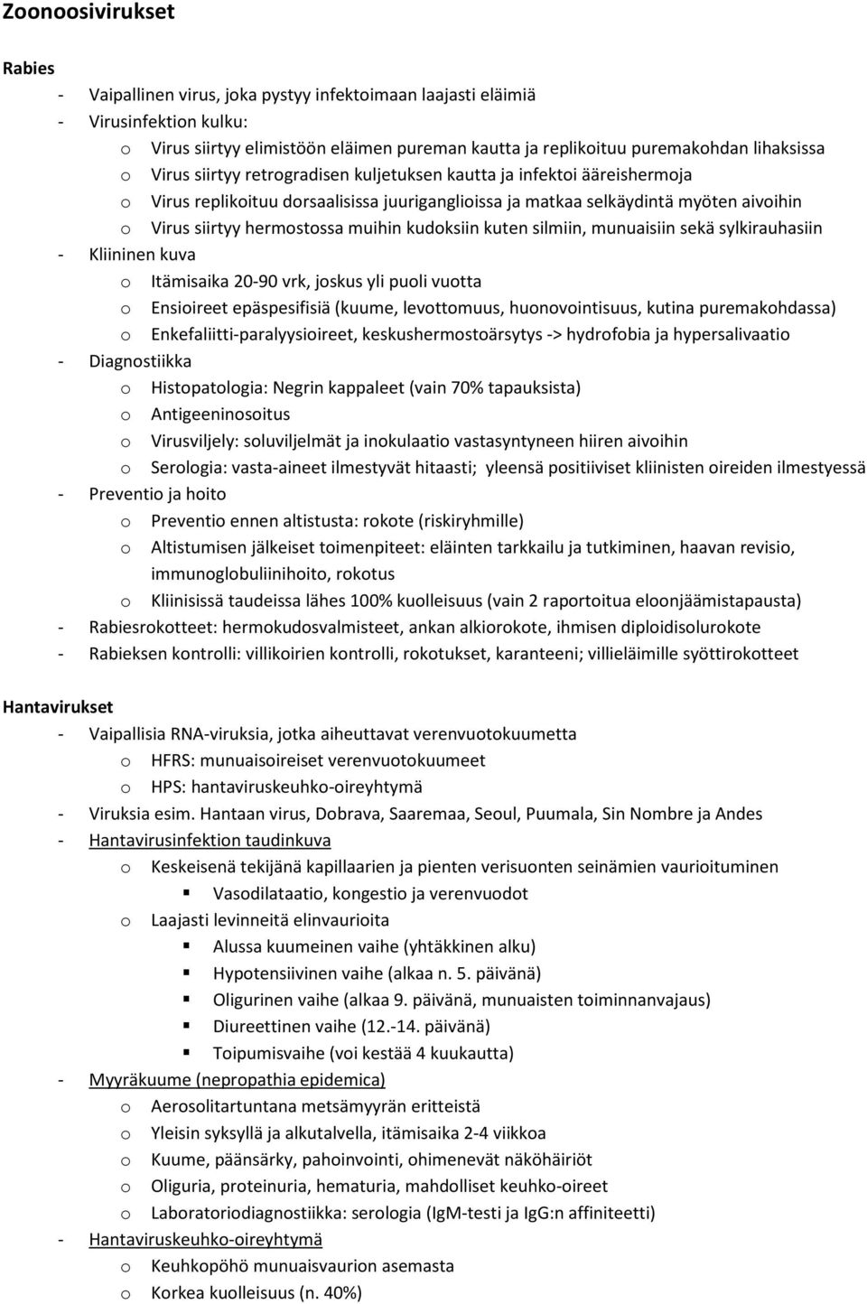 kudoksiin kuten silmiin, munuaisiin sekä sylkirauhasiin - Kliininen kuva o Itämisaika 20-90 vrk, joskus yli puoli vuotta o Ensioireet epäspesifisiä (kuume, levottomuus, huonovointisuus, kutina