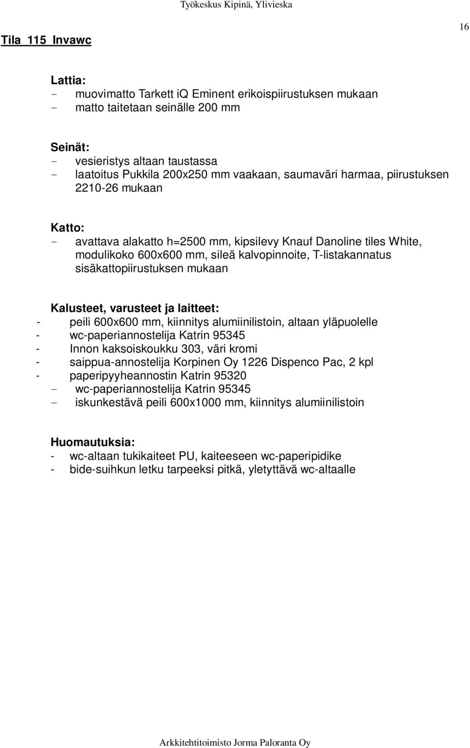 yläpuolelle - wc-paperiannostelija Katrin 95345 - Innon kaksoiskoukku 303, väri kromi - saippua-annostelija Korpinen Oy 1226 Dispenco Pac, 2 kpl - paperipyyheannostin Katrin 95320 -