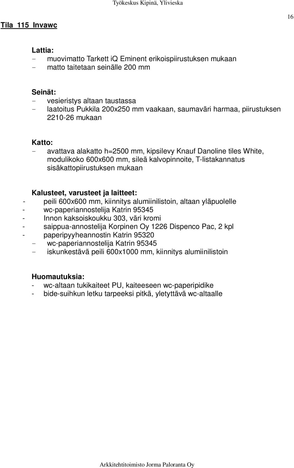 yläpuolelle - wc-paperiannostelija Katrin 95345 - Innon kaksoiskoukku 303, väri kromi - saippua-annostelija Korpinen Oy 1226 Dispenco Pac, 2 kpl - paperipyyheannostin Katrin 95320 -