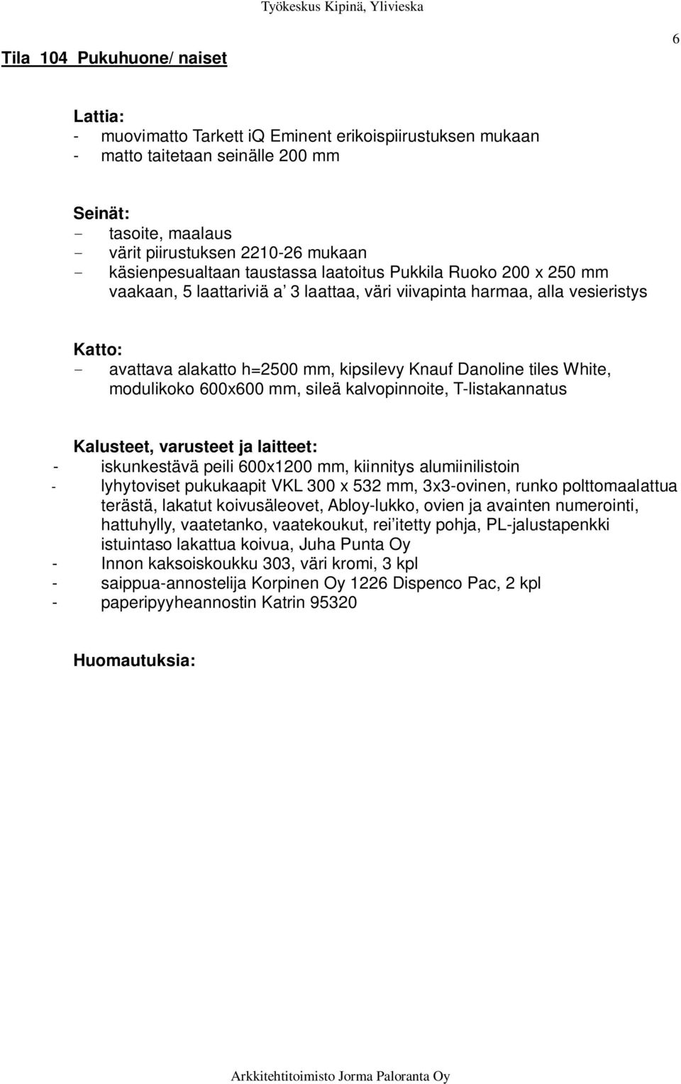 iskunkestävä peili 600x1200 mm, kiinnitys alumiinilistoin - lyhytoviset pukukaapit VKL 300 x 532 mm, 3x3-ovinen, runko polttomaalattua terästä, lakatut koivusäleovet, Abloy-lukko, ovien ja avainten